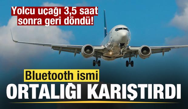 Bluetooth ismi ortalığı karıştırdı! Yolcu u&ccedil;ağı 3,5 saat sonra geri d&ouml;nd&uuml;!
