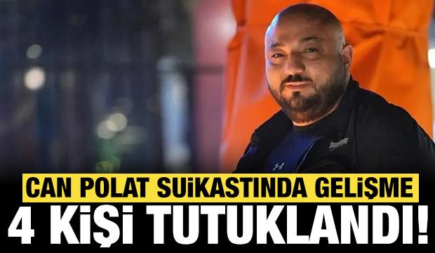 Can Polat suikastında yeni gelişme: 4 kişi tutuklandı!
