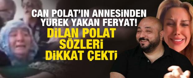 Can Polat'ın cenazesinde anne feryat etti! Dikkat &ccedil;eken Dilan Polat s&ouml;zleri...
