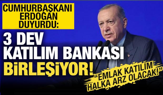 Cumhurbaşkanı Erdoğan duyurdu! 3 dev katılım bankası birleşiyor