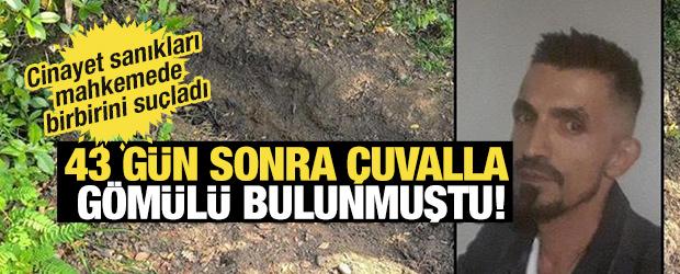 &Ccedil;uvalla g&ouml;m&uuml;lm&uuml;şt&uuml;! Cinayet ş&uuml;phelisi arkadaşları, duruşmada birbirini su&ccedil;ladı