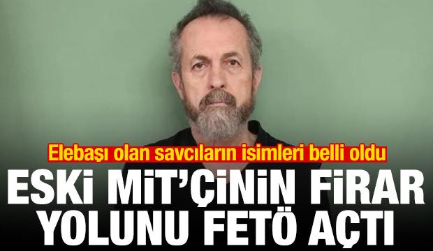 Eski MİT'&ccedil;inin firar yolunu FET&Ouml; a&ccedil;tı! Elebaşı olan savcıların isimleri belli oldu