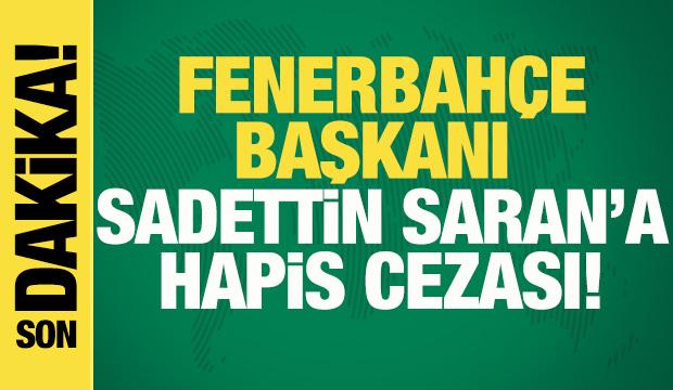 Fenerbah&ccedil;e Başkanı Sadettin Saran'a hapis cezası!