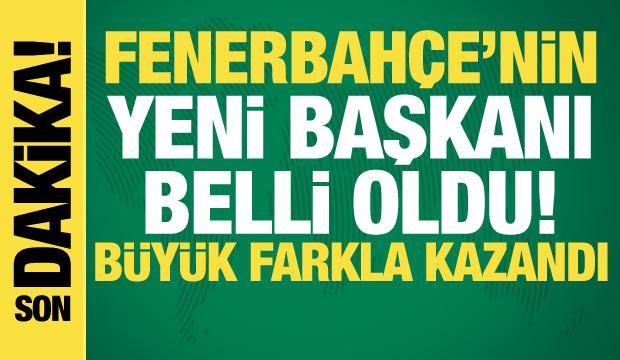Fenerbah&ccedil;e'nin yeni başkanı belli oldu!
