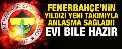 Fenerbah&ccedil;e'nin yıldızı yeni takımıyla anlaştı! Evi bile hazır