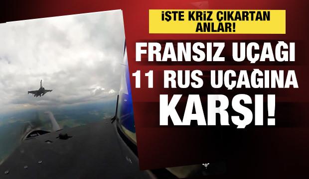Fransız jetleri 11 Rus u&ccedil;ağıyla karşı karşıya geldi! İşte o anlar