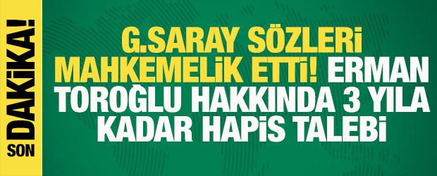 Galatasaray s&ouml;zleri mahkemelik etti! Erman Toroğlu hakkında 3 yıla kadar hapis talebi