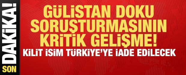 G&uuml;listan Doku soruşturmasının kilit ismiydi: T&uuml;rkiye'ye iade edilecek!