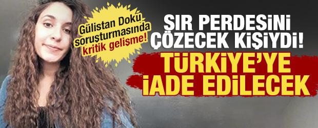 G&uuml;listan Doku soruşturmasının kilit ismiydi: T&uuml;rkiye'ye iade edilecek!
