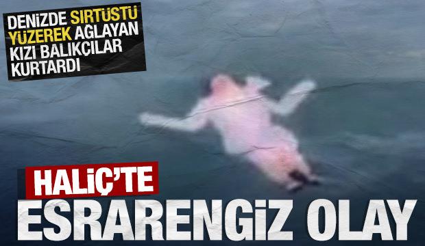 Hali&ccedil;'te esrarengiz olay: Denizde ağlayan kızı balık&ccedil;ılar kurtardı