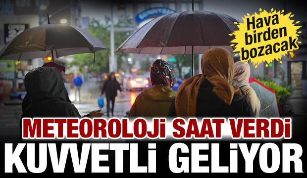 Hava bir anda değişecek! Meteoroloji saat verdi: Kuvvetli sağanak geliyor