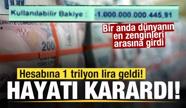 Hesabına 1 trilyon lira geldi! Hayatı karardı
