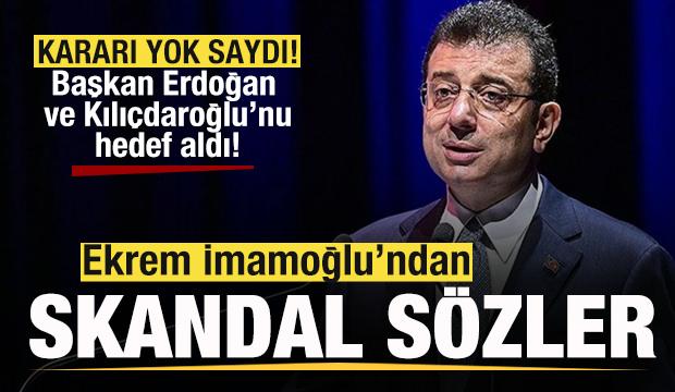 İmamoğlu kararı yok saydı! Başkan Erdoğan ve Kılı&ccedil;daroğlu'nu hedef aldı! Skandal s&ouml;zler