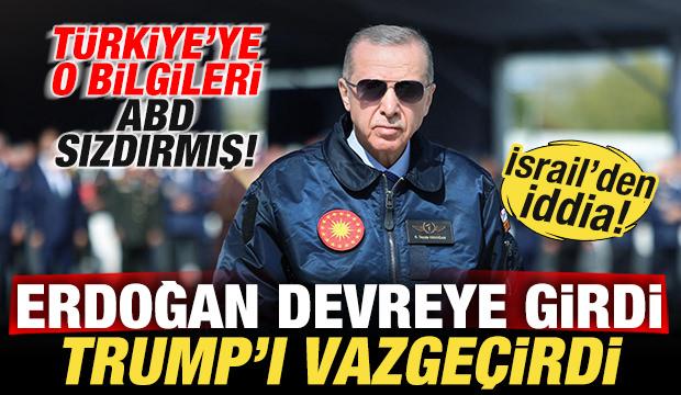 İsrail'den iddia! Erdoğan devreye girdi Trump'ı vazge&ccedil;irdi! T&uuml;rkiye'ye ABD sızdırmış