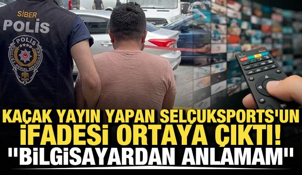 Ka&ccedil;ak yayın yapan Sel&ccedil;ukSports'un ifadesi ortaya &ccedil;ıktı! "Bilgisayardan anlamam"
