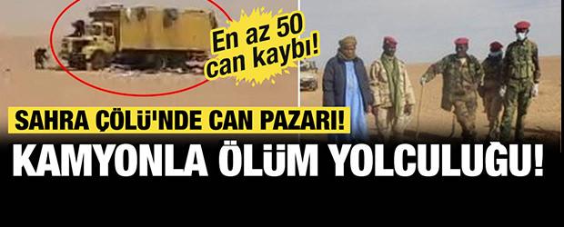 Kamyonla &ouml;l&uuml;m yolculuğu: Sahra &Ccedil;&ouml;l&uuml;'nde can pazarı! En az 50 can kaybı