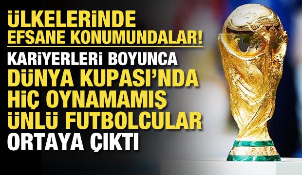 Kariyerlerinde hi&ccedil; D&uuml;nya Kupası'nda oynamamış yıldızlar ortaya &ccedil;ıktı
