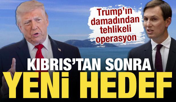 Kıbrıs'tan sonra yeni hedef: Trump'ın damadından tehlikeli operasyon
