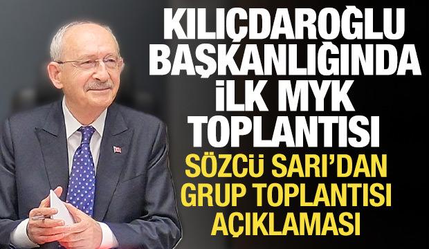 Kılı&ccedil;daroğlu başkanlığında ilk MYK toplantısı: S&ouml;zc&uuml; Sarı'dan grup toplantısı a&ccedil;ıklaması