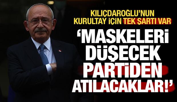 Kılı&ccedil;daroğlu'nun kurultay i&ccedil;in tek şartı arınma: Maskeleri d&uuml;şecek, partiden atılacaklar