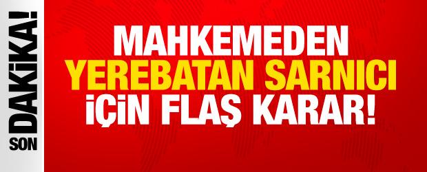 Mahkemeden Yerebatan Sarnıcı i&ccedil;in flaş karar!