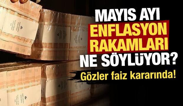 Mayıs ayı enflasyon rakamları ne s&ouml;yl&uuml;yor? G&ouml;zler faiz kararında!