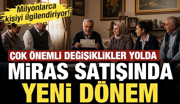 Milyonlarca kişiyi ilgilendiriyor! Miras kalan gayrimenkullerin satışında yeni d&ouml;nem