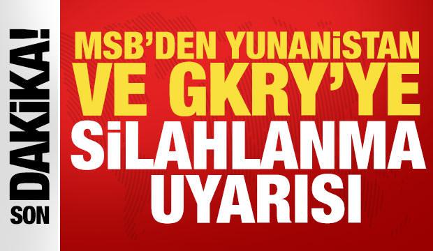 MSB'den Yunanistan ve GKRY&rsquo;ye silahlanma uyarısı: 'T&uuml;m tedbirleri alıyoruz'