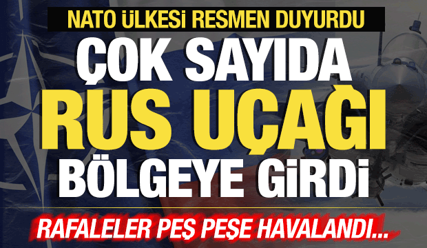 NATO &uuml;lkesi duyurdu! Savaş u&ccedil;akları peş peşe havalandı: Rus u&ccedil;akları b&ouml;lgeye girdi