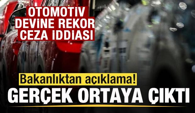Otomotiv devine '863 milyon lira ceza' iddiası! Bakanlık a&ccedil;ıkladı ger&ccedil;ek ortaya &ccedil;ıktı