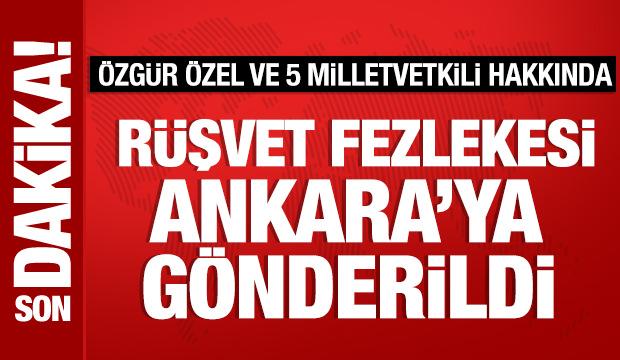 &Ouml;zg&uuml;r &Ouml;zel ve 5 milletvekili hakkında r&uuml;şvet fezlekesi Ankara&rsquo;ya g&ouml;nderildi