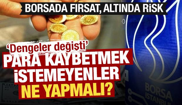 Para kaybetmek istemeyenler ne yapmalı? Borsada fırsat, altında risk: 'Dengeler değişti'