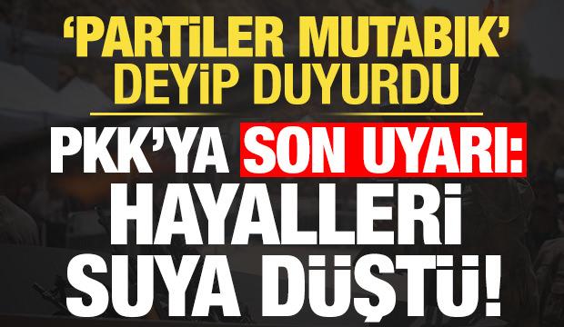 'Partilerde mutabık' deyip duyurdu! PKK'ya son uyarı: Hayalleri orada da suya d&uuml;şt&uuml;...