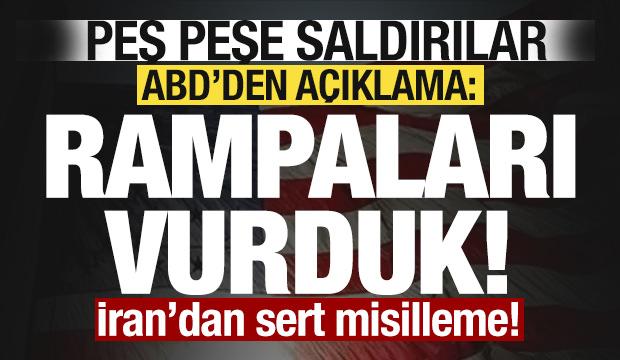 Peş peşe saldırılar! ABD'den a&ccedil;ıklama! Rampaları vurduk! İran'dan sert misilleme!
