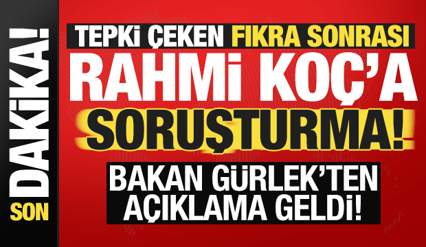 Rahmi Ko&ccedil;'un tepki &ccedil;eken s&ouml;zlerine soruşturma! Bakan G&uuml;rlek duyurdu