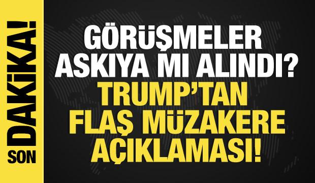 Son dakika...G&ouml;r&uuml;şmeler askıya mı alındı? Trump&rsquo;tan flaş m&uuml;zakere a&ccedil;ıklaması!