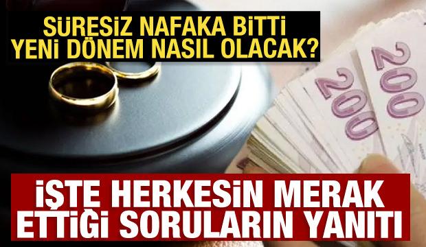 S&uuml;resiz nafakada bitti! İşte herkesin merak ettiği soruların yanıtı