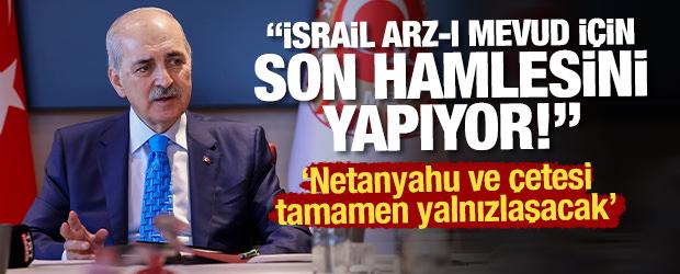 TBMM Başkanı Kurtulmuş: Netanyahu ve &ccedil;etesi tamamen yalnızlaşacak