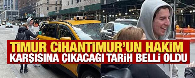 Timur Cihantimur'un hakim karşısına &ccedil;ıkacağı tarih belli oldu