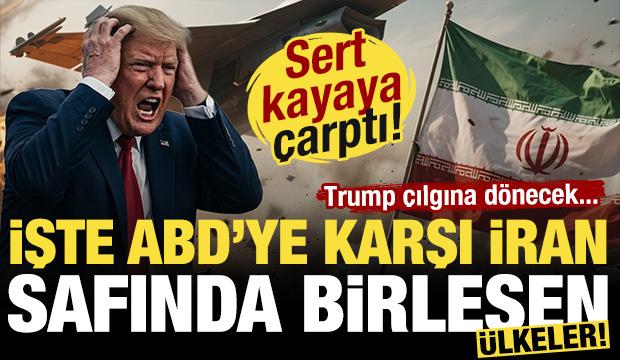Trump sert kayaya &ccedil;arptı! İşte Amerika'ya karşı İran safında birleşen &uuml;lkeler!