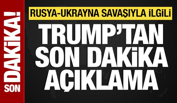 Trump'tan Rusya-Ukrayna savaşıyla ilgili a&ccedil;ıklama