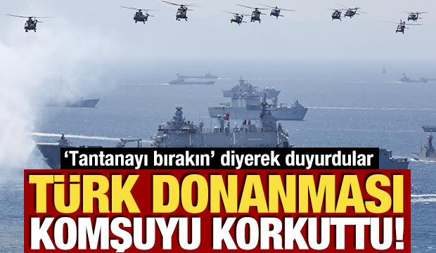 T&uuml;rk donanması komşuyu korkuttu! 'Tantanayı bırakın' diyerek duyurdular