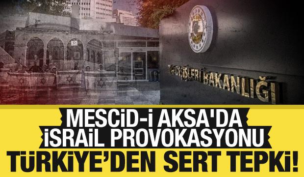 T&uuml;rkiye'den Mescid-i Aksa'daki İsrail provokasyonuna sert tepki!