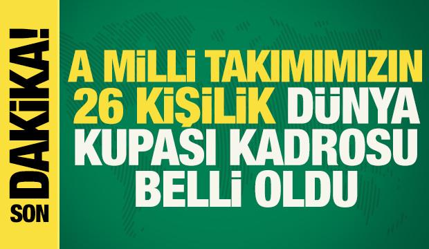 T&uuml;rkiye'nin 26 kişilik 2026 D&uuml;nya Kupası kadrosu a&ccedil;ıklandı!
