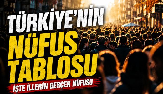 T&uuml;rkiye'nin n&uuml;fus tablosu yeniden yazıldı! İşte illerin ger&ccedil;ek n&uuml;fusu