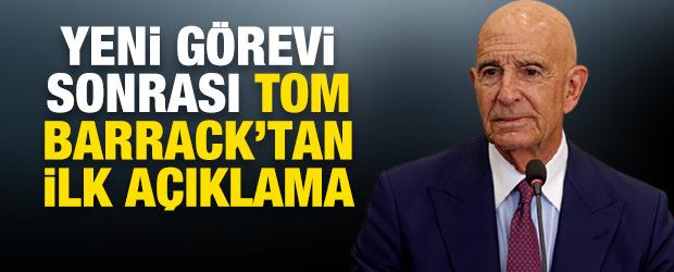 Yeni g&ouml;revi sonrası Tom Barrack'tan ilk a&ccedil;ıklama