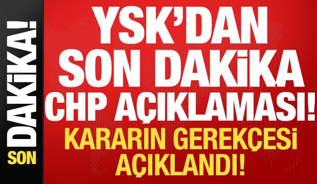 YSK'dan son dakika CHP a&ccedil;ıklaması: Reddin nedeni a&ccedil;ıklandı!