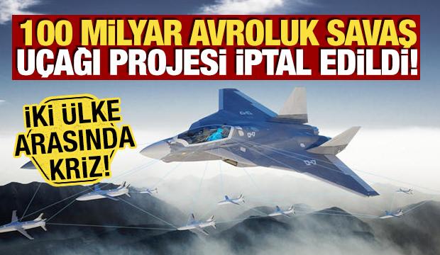 100 milyar avroluk savaş u&ccedil;ağı projesi iptal edildi! İki &uuml;lke arasında kriz
