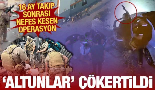 16 ay takip sonrası nefes kesen operasyon: 'Altunlar' &ccedil;&ouml;kertildi