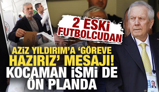 2 eski futbolcudan Aziz Yıldırım'a 'g&ouml;reve hazırız' mesajı! Aykut Kocaman ismi &ouml;n planda